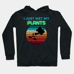 I just wet my plants Hoodie